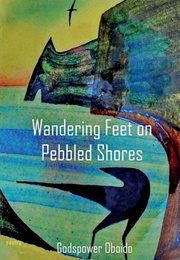 Wandering Feet on Pebbled Shores (Godspower Oboido)
