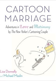 Cartoon Marriage: Adventures in Love and Matrimony by the New Yorker&#39;s Cartooning Couple (Liza Donnelly)