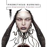 Prometheus Burning - Displacement Disorder