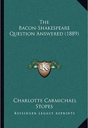 The Bacon/Shakespeare Question (Charlotte Carmichael Stopes)