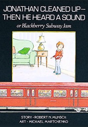 Jonathan Cleaned Up -- Then He Heard a Sound (Robert Munsch)