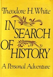 In Search of History: A Personal Adventure (Theodore H. White)