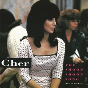 The Shoop Shoop Song (It&#39;s in His Kiss)- Cher