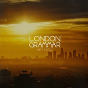 Hey Now - London Grammar