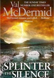 Splinter the Silence (Val Mcdermid)