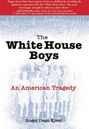 The White House Boys: An American Tragedy (Roger Dean Kiser)