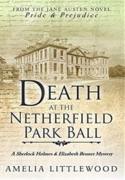 Death at the Netherfield Park Ball (A Sherlock Holmes and Elizabeth Bennet Mystery, #1) (Amelia Littlewood)