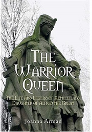The Warrior Queen: The Life and Legend of Aethelflaed (Joanna Arman)
