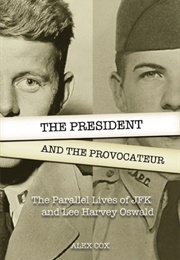 The President and the Provocateur: The Parallel Lives of JFK and Lee Harvey Oswald (Alex Cox)
