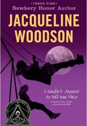 I Hadn't Meant to Tell You This (Jacqueline Woodson)