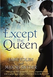 Except the Queen (Jane Yolen and Midori Snyder)