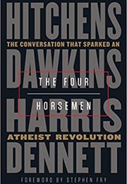 The Four Horsemen (Christopher Hitchens, Richard Dawkins, Sam Harris.)