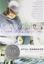 Complications: A Surgeon&#39;s Notes on an Imperfect Science (Atul Gawande)