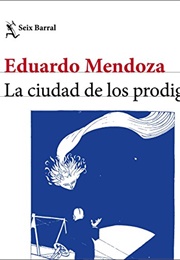 La Ciudad De Los Prodigios (Eduardo Mendoza)