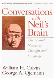 Conversations With Neil's Brain: The Neural Nature of Thought and Language (William H. Calvin, George A. Ojemann)