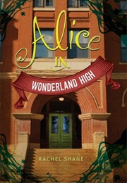 Alice in Wonderland High (Rachel Shane)
