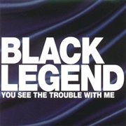 You See the Trouble With Me - Black Legend
