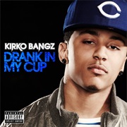 Drank in My Cup - Kirko Bangz