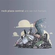 Rock Plaza Central - Are We Not Horses
