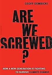 Are We Screwed? (Geoff Dembicki)