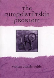 The Rumpelstiltskin Problem (Vivian Vande Velde)