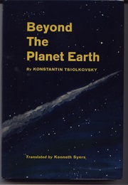 Beyond the Planet Earth (Konstantin Tsiolkovsky)