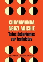 Todos Deberíamos Ser Feministas (Chimamanda Ngozi Adichie)