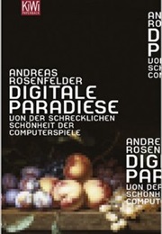 Digitale Paradise - Von Der Schrecklichen Schönheit Der Computerspiele (Andreas Rosenfelder)