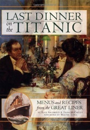 Last Dinner on the Titanic: Menus and Recipes From the Great Liner (Rick Archbold)