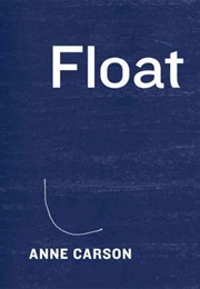 Float (Anne Carson)