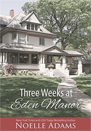 Three Weeks at Eden Manor (Noelle Adams)