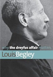 Why the Dreyfus Affair Matters (Louis Begley)