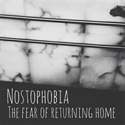 Nostophobia