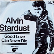 Good Love Can Never Die ..Alvin Stardust