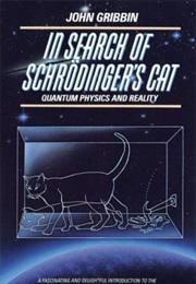 In Search of Schrödinger&#39;s Cat: Quantum Physics and Reality (John Gribbin)