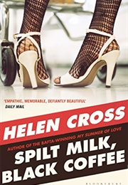 Spilt Milk, Black Coffee (Helen Cross)