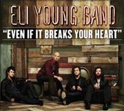 "Even If It Breaks Your Heart" Eli Young Band