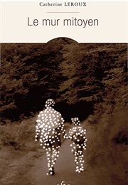 Le Mur Mitoyen (Catherine Leroux)