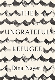The Ungrateful Refugee (Dina Nayeri)