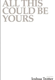 All This Could Be Yours (Joshua Trotter)