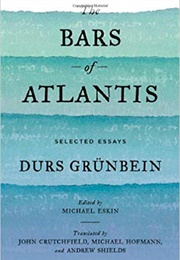 The Bars of Atlantis (Durs Grünbein)