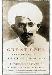 Great Soul: Mahatma Gandhi and His Struggle With India (Joseph Lelyveld)
