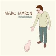 This Has to Be Funny - Marc Maron