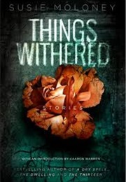 Things Withered (Susie Moloney)