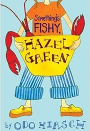 Something&#39;s Fishy, Hazel Green! (Odo Hirsch)