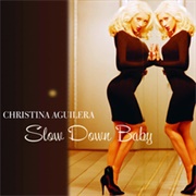 Slow Down Baby - Christina Aguilera