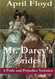 Mr. Darcy's Brides (April Floyd)