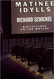 Matinee Idylls: Reflections on the Movies (Richard Schickel)