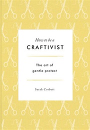 How to Be a Craftivist (Sarah Corbett)