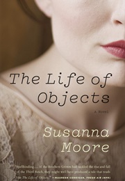 The Life of Objects (Susanna Moore)